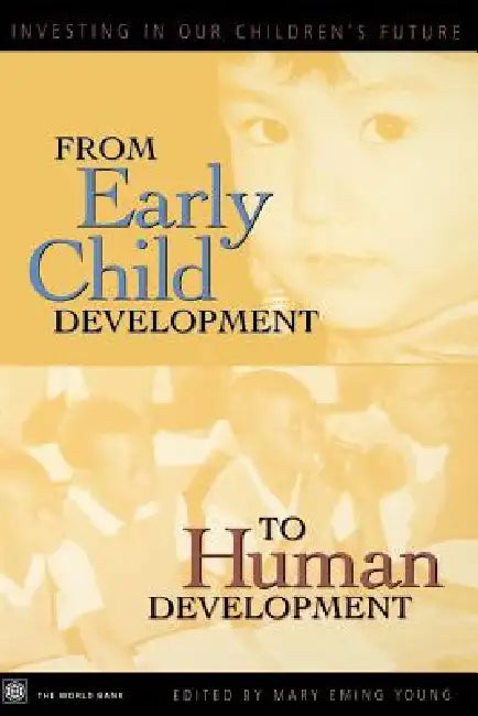 From Early Child Development to Human Development: Investing in Our Children's Future by Policy World Bank, Myilibrary