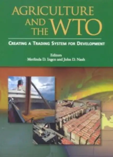 Agriculture and the Wto: Creating a Trading System for Development by Oxford University Press USA, Merlinda Ingco, John D. Nash