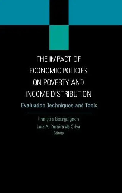 The Impact of Economic Policies on Poverty and Income Distribution: Evaluation Techniques and Tools by Francois Bourguignon, Francois Bourguignon, Luiz A. Pereira Silva