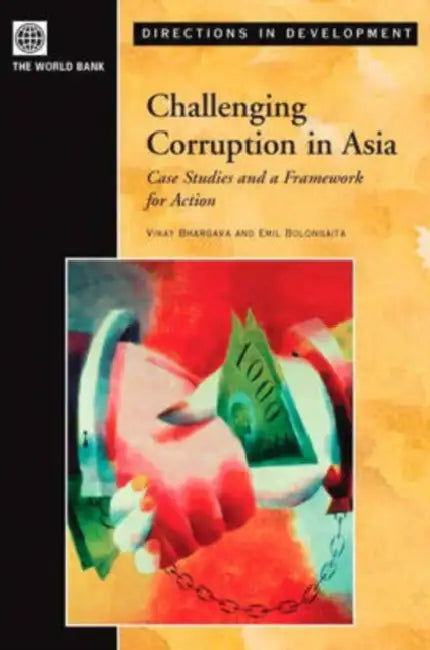 Challenging Corruption in Asia: Case Studies and a Framework for Action by Vinay Bhargava, Emil Bolongaita