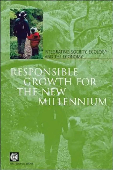 Responsible Growth For The New Millennium: Integrating Society, Ecology and the Economy by Policy World Bank, World Bank Group