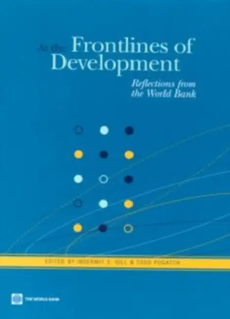 At the Frontlines of Development: Reflections from the World Bank by Indermit S. Gill, Todd Pugatch