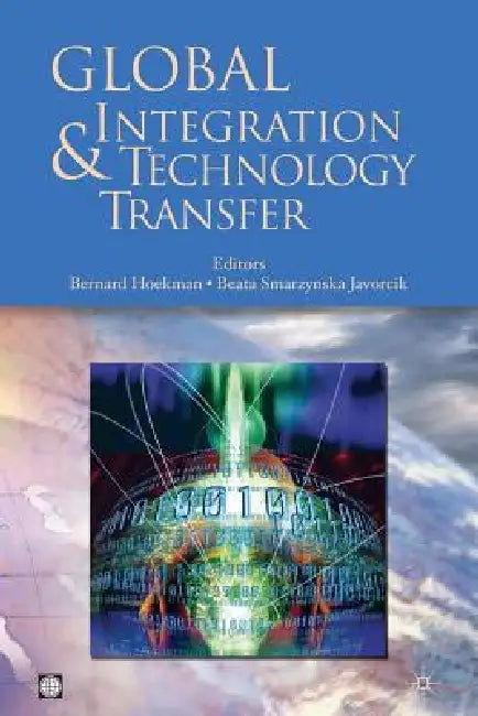 Global Integration and Technology Transfer by Bernard M. Hoekman, Beata Smarzynska Javorcik