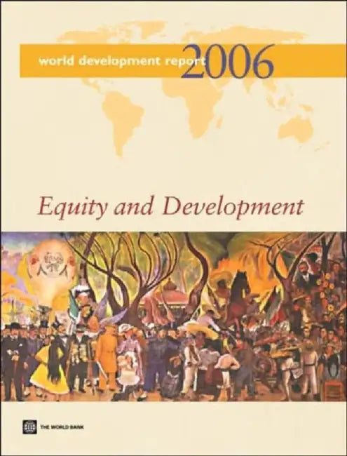 World Development Report 2006: Equity and Development by World Bank