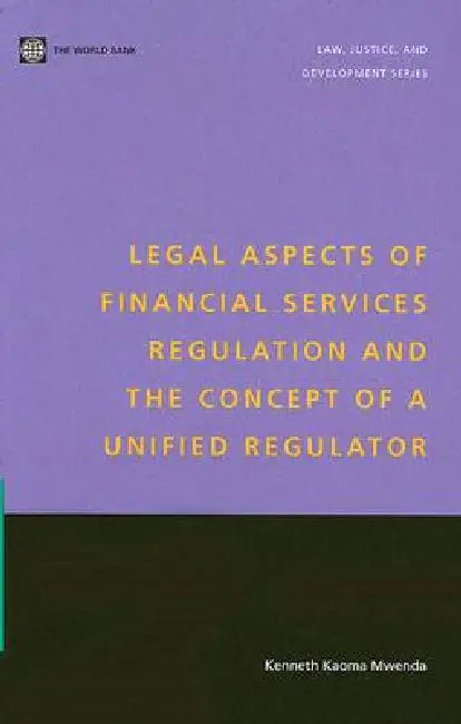 Legal Aspects of Financial Services Regulation and the Concept of a Unified Regulator by Kenneth Kaoma Mwenda