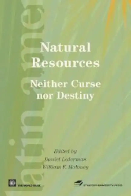 Natural Resources, Neither Curse nor Destiny by Daniel Lederman, William F. Maloney