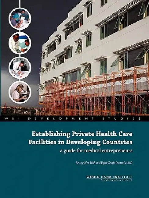Establishing Private Health Care Facilities in Developing Countries: A Guide for Medical Entrepreneurs by Seung-Hee Nah, Egbe Osifo-Dawodu