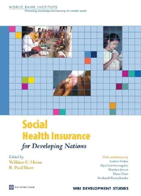 Social Health Insurance for Developing Nations by William Hsiao, Paul R. Shaw, Andrew Fraker
