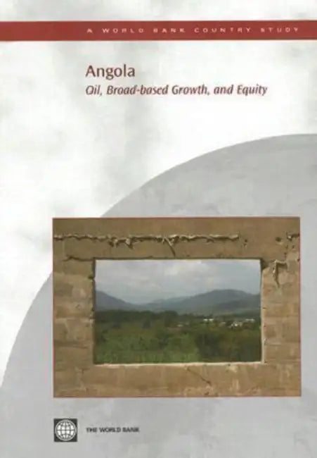 Angola: Oil, Broad-Based Growth, and Equity by World Bank