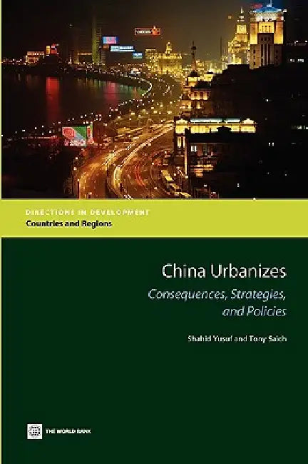 China Urbanizes: Consequences, Strategies, and Policies by Shahid Yusuf, Anthony Saich