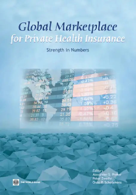 Global Marketplace for Private Health Insurance: Strength in Numbers by Alexander S. Preker, Peter Zweifel, Onno Schellekens