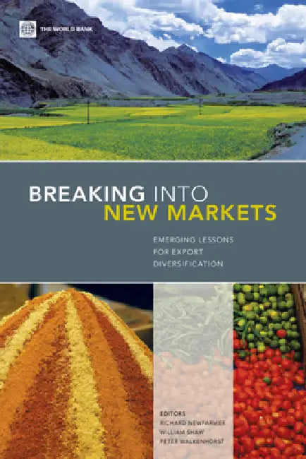 Breaking Into New Markets: Emerging Lessons for Export Diversification by Richard Newfarmer, William Shaw, Peter Walkenhorst