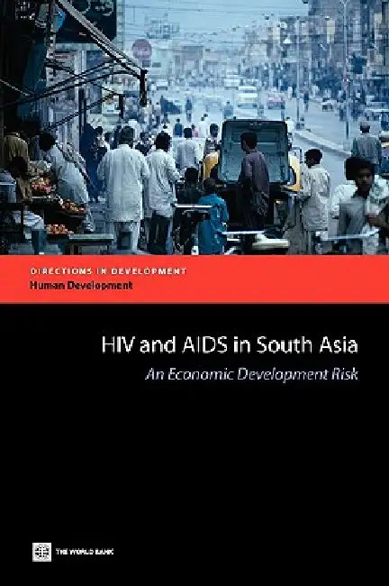 HIV and AIDS in South Asia: An Economic Development Risk by Markus Haacker, Mariam Claeson