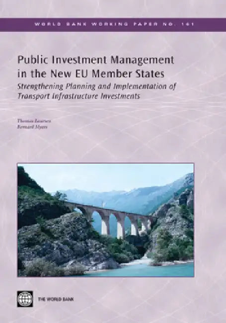 Public Investment Management in the New Eu Member States: Strengthening Planning and Implementation of Transport Infrastructure Investments by Bernard Myers, Thomas Laursen