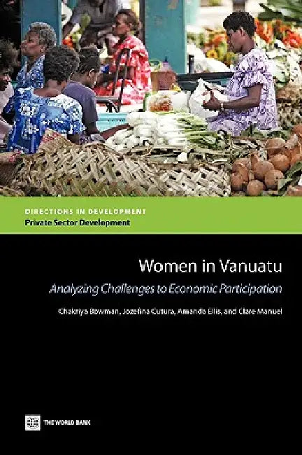 Women in Vanuatu: Analyzing Challenges to Economic Participation by Amanda Ellis, Clare Manuel, Jozefina Cutura