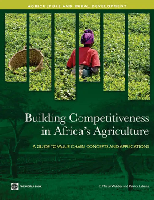 Building Competitiveness in Africa's Agriculture: A Guide to Value Chain Concepts and Applications by C. Martin Webber, Patrick Labaste