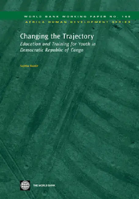 Changing the Trajectory: Education and Training for Youth in Democratic Republic of Congo Volume 168 by Sajitha Bashir
