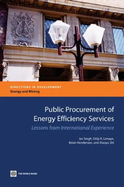 Public Procurement of Energy Efficiency Services: Lessons from International Experience by Jas Singh, Dilip R. Limaye, Brian Henderson
