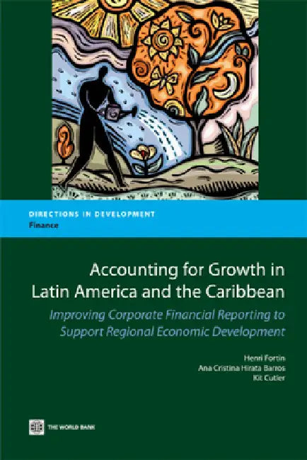 Accounting for Growth in Latin America and the Caribbean: Improving Corporate Financial reporting to Support Regional Economic Development by Henri Fortin, Ana Cristina Hirata Barros, Kit Cutler