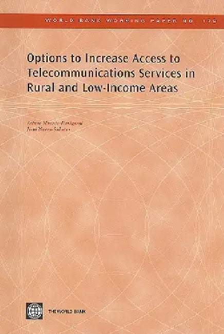 Options to Increase Access to Telecommunications Services in Rural and Low-Income Areas by Arturo Muente-Kunigami, Juan Navas-Sabater