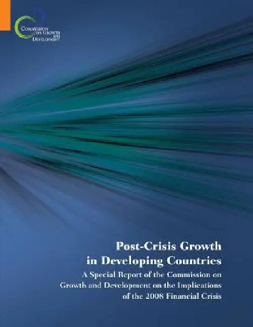 Post-Crisis Growth in Developing Countries: A Special Report of the Commission on Growth and Development on the Implications of the 2008 Financial Cri by World Bank Group, Commission on Growth and Development