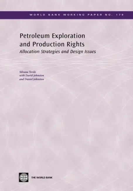 Petroleum Exploration and Production Rights: Allocation Strategies and Design Issues Volume 179 by Silvana Tordo