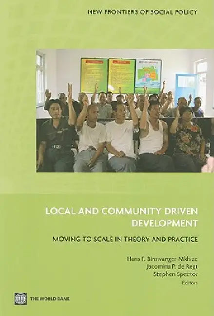 Local and Community Driven Development: Moving to Scale in Theory and Practice by Hans P. Binswanger-Mkhize, Jacomina P. De Regt, Stephen Spector