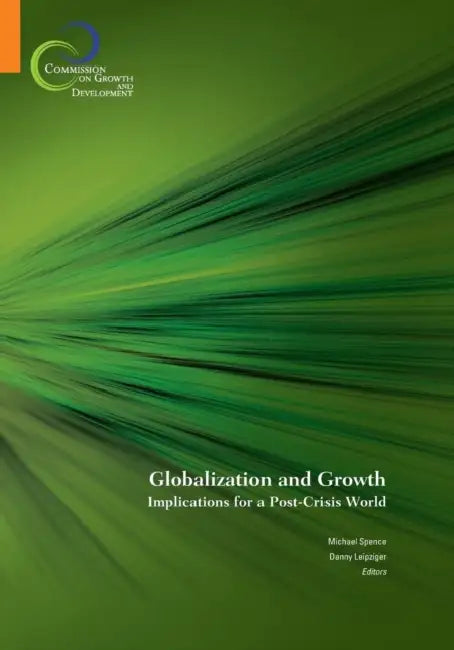 Globalization and Growth: Implications for a Post-Crisis World by Michael Spence, Danny Leipziger