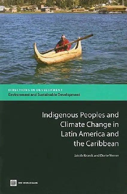 Indigenous Peoples and Climate Change in Latin America and the Caribbean by Jakob Kronik, Dorte Verner