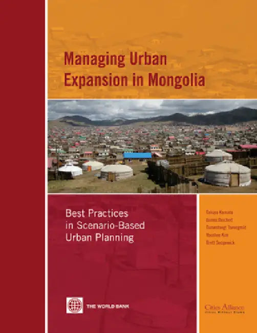 Managing Urban Expansion in Mongolia: Best Practices in Scenario-Based Urban Planning by Takuya Kamata, James A. Reichert, Tumentsogt Tsevegmid