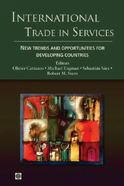 International Trade in Services: New Trends and Opportunities for Developing Countries by Olivier Cattaneo, Michael Engman, Sebastian Saez