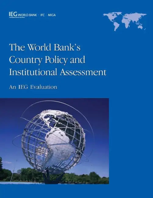 The World Bank's Country Policy and Institutional Assessment: An IEG Evaluation by The World Bank