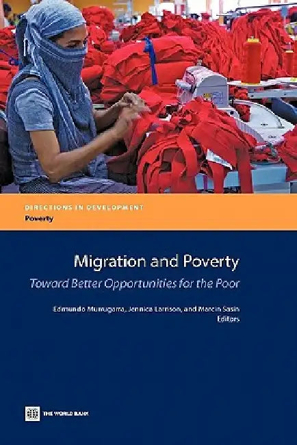 Migration and Poverty: Towards Better Opportunities for the Poor by Edmundo Murrugarra