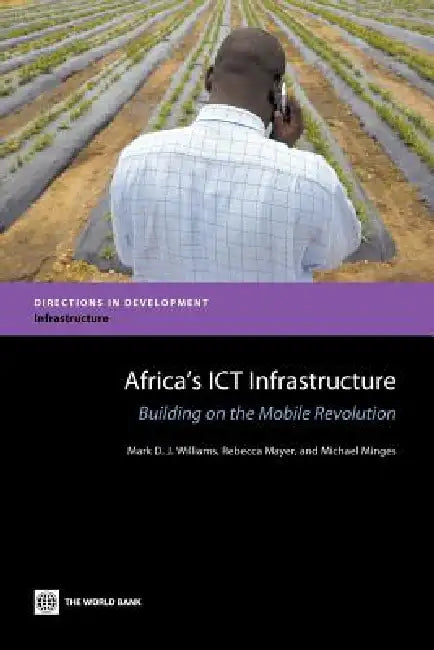 Africa's ICT Infrastructure by Mark D. J. Williams, Rebecca Mayer, Michael Minges