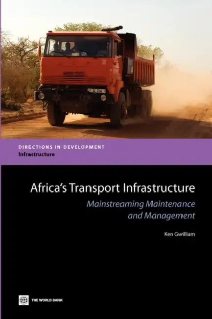 Africa's Transport Infrastructure: Mainstreaming Maintenance and Management by Ken Gwilliam, K. M. Gwilliam