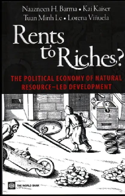 Rents to Riches?: The Political Economy of Natural Resource-Led Development by Lorena VI Uela, Lorena Vinuela, Naazneen Barma