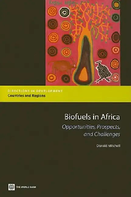 Biofuels in Africa: Opportunities, Prospects, and Challenges by Donald Mitchell
