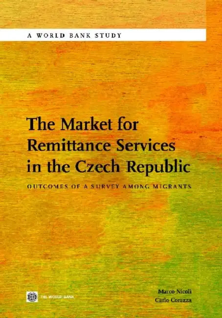 The Market for Remittance Services in the Czech Republic: Outcomes of a Survey Among Migrants by Marco Nicoli, Carlo Corazza