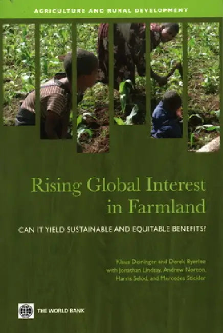 Rising Global Interest in Farmland: Can It Yield Sustainable and Equitable Benefits? by Klaus Deininger, Derek Byerlee