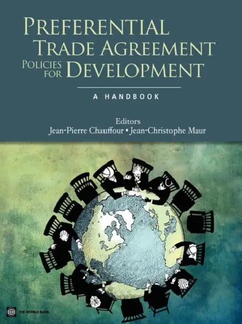 Preferential Trade Agreement Policies for Development by Jean-Pierre Chauffour, Jean-Christophe Maur