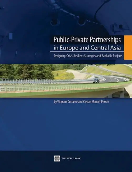 Public-Private Partnerships in Europe and Central Asia: Designing Crisis-Resilient Strategies and Bankable Projects by Vickram Cuttaree, Cledan Mandri-Perrott
