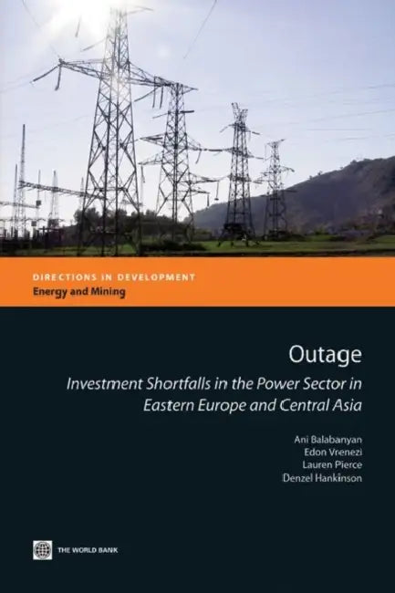Outage: Investment Shortfalls in the Power Sector in Eastern Europe and Central Asia by Ani Balabanyan, Edon Vrenezi, Lauren Pierce