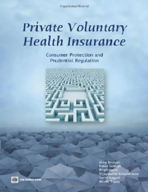 Private Voluntary Health Insurance: Consumer Protection and Prudential Regulation by Alexander S. Preker, Pablo Gottret, Birgit Hansl