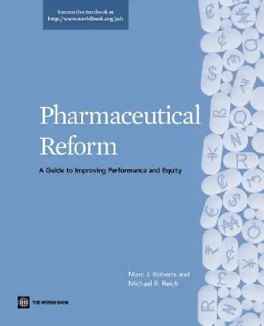 Pharmaceutical Reform: A Guide to Improving Performance and Equity by Marc J. Roberts, Michael R. Reich
