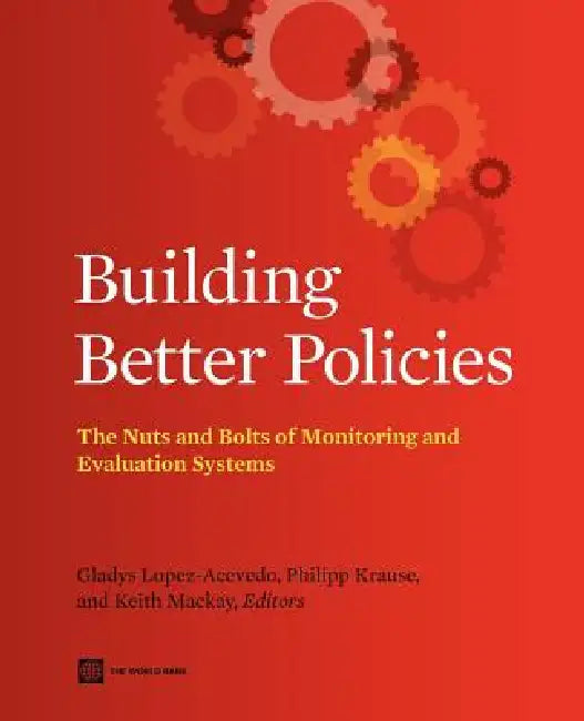 Building Better Policies by Gladys Lopez-Acevedo, Philipp Krause