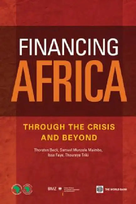 Financing Africa: Through the Crisis and Beyond by Thorsten Beck, Samuel Munzele Maimbo, Issa Faye