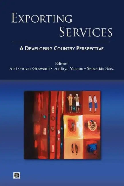 Exporting Services: A Developing Country Perspective by Arti Grover Goswami, Aaditya Mattoo, Sebastian Saez