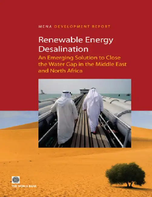 Renewable Energy Desalination: An Emerging Solution to Close the Water Gap in the Middle East and North Africa by Policy World Bank, Bekele Debele Negewo