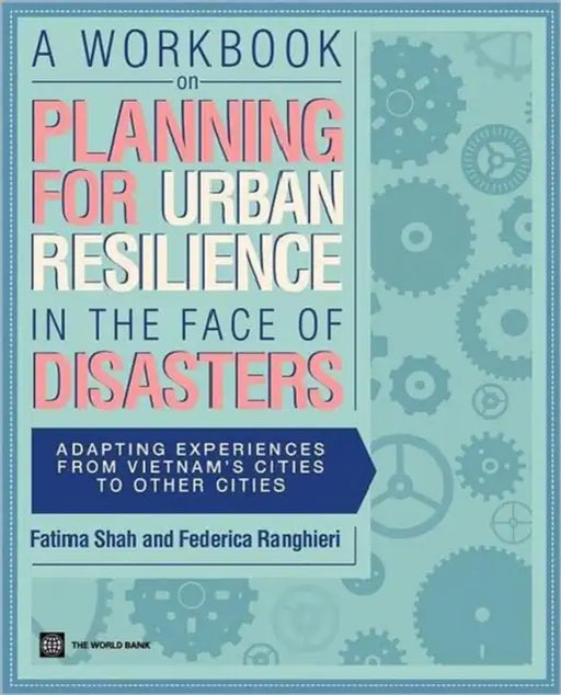 A Workbook on Planning for Urban Resilience in the Face of Disasters by Fatima Shah, Federica Ranghieri