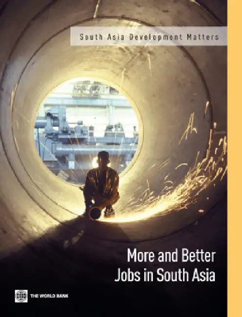 More and Better Jobs in South Asia by The World Bank, Policy World Bank